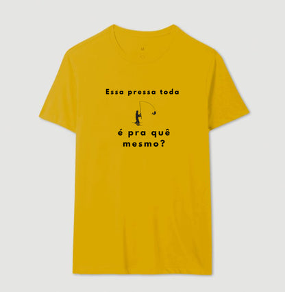 Camiseta “Essa pressa toda é pra quê mesmo?” - Jáfisgou