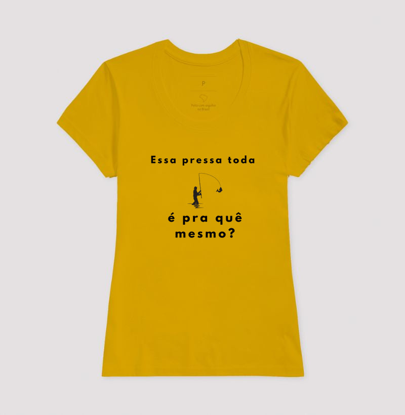 Camiseta “Essa pressa toda é pra quê mesmo?” - Jáfisgou