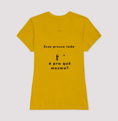 Camiseta “Essa pressa toda é pra quê mesmo?” - Jáfisgou