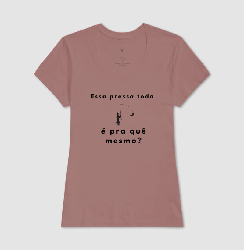 Camiseta “Essa pressa toda é pra quê mesmo?” - Jáfisgou