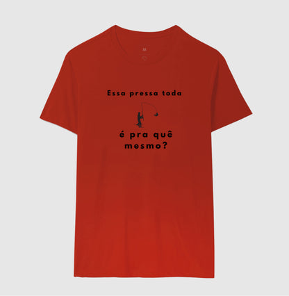 Camiseta “Essa pressa toda é pra quê mesmo?” - Jáfisgou
